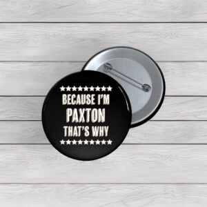 Because Paxton Said So Pin Buttons – Funny Name Pins
