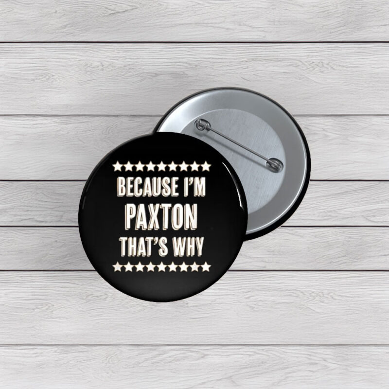 Because Paxton Said So Pin Buttons – Funny Name Pins