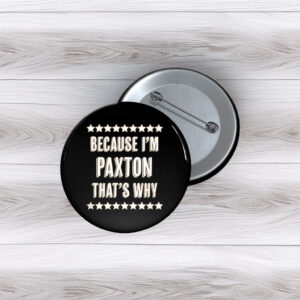 Because Paxton Said So Pin Buttons – Funny Name Pins