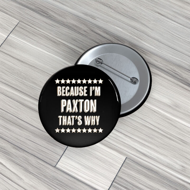 Because Paxton Said So Pin Buttons – Funny Name Pins