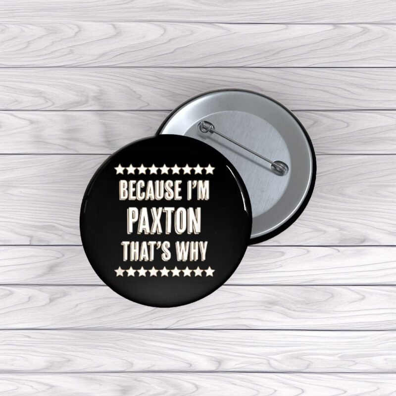 Because Paxton Said So Pin Buttons – Funny Name Pins
