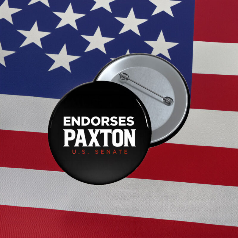 Endorses Paxton US Senate 2026 Button - Texas Campaign Pin