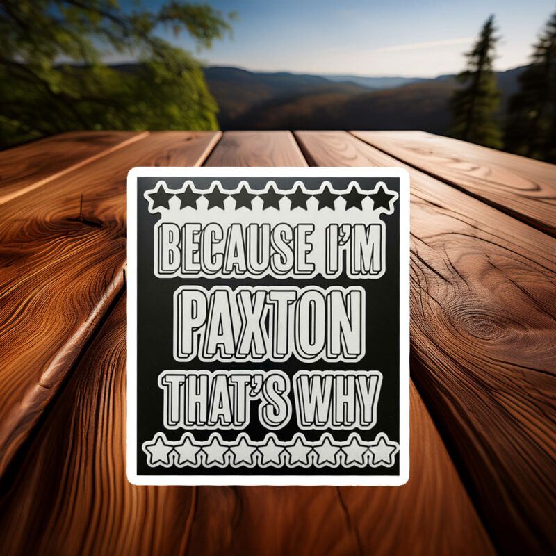 No Explanation Needed Paxton Sticker – Funny Name Decal