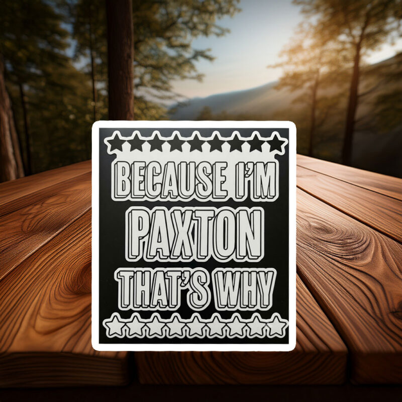 No Explanation Needed Paxton Sticker – Funny Name Decal