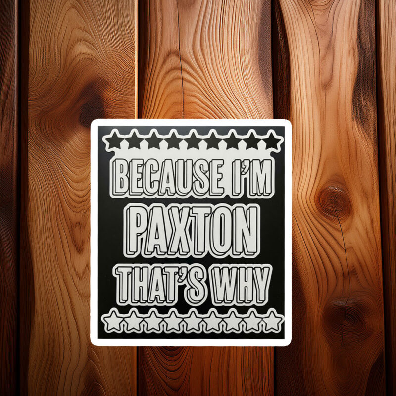 No Explanation Needed Paxton Sticker – Funny Name Decal